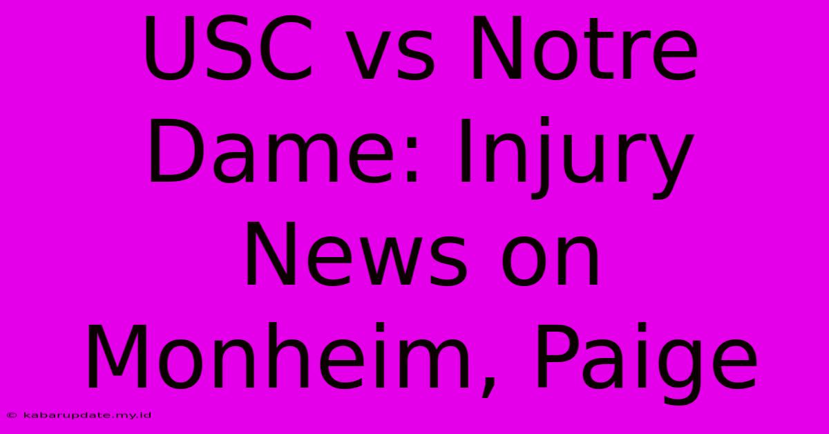 USC Vs Notre Dame: Injury News On Monheim, Paige