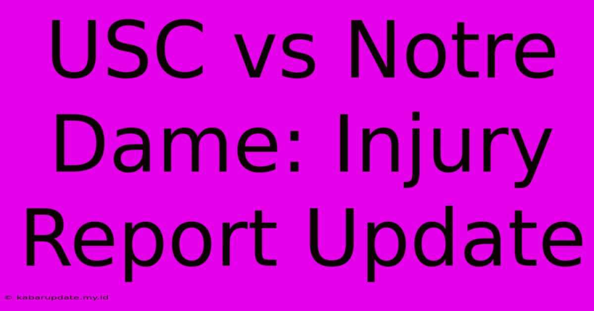 USC Vs Notre Dame: Injury Report Update