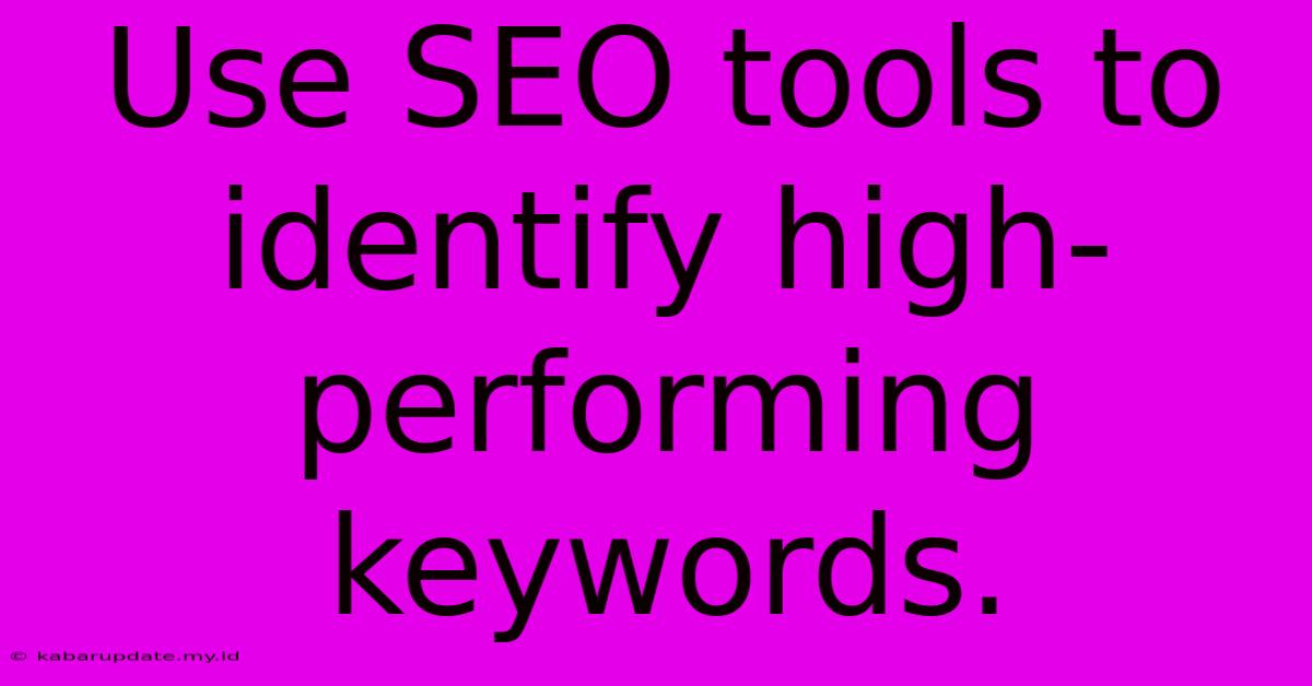 Use SEO Tools To Identify High-performing Keywords.