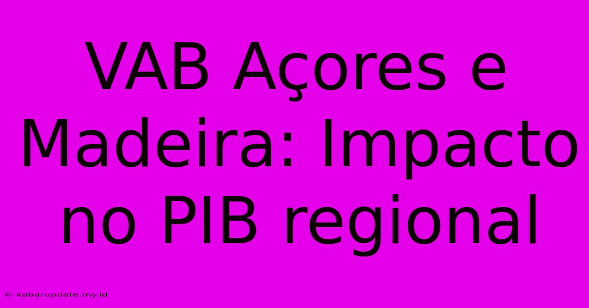 VAB Açores E Madeira: Impacto No PIB Regional