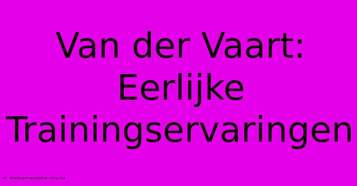 Van Der Vaart: Eerlijke Trainingservaringen