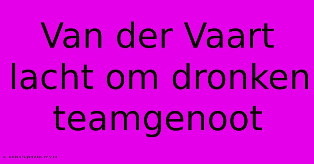 Van Der Vaart Lacht Om Dronken Teamgenoot