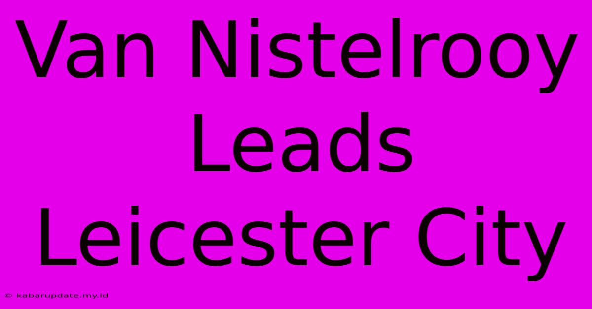 Van Nistelrooy Leads Leicester City