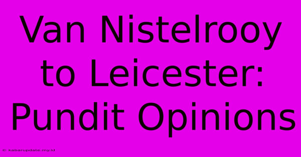 Van Nistelrooy To Leicester: Pundit Opinions