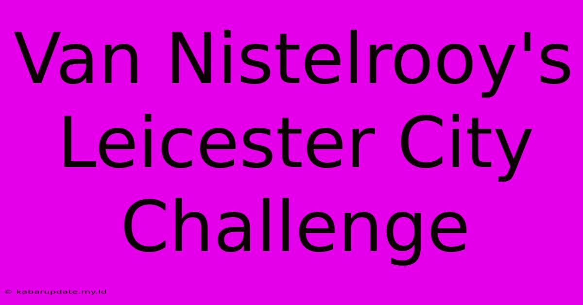 Van Nistelrooy's Leicester City Challenge