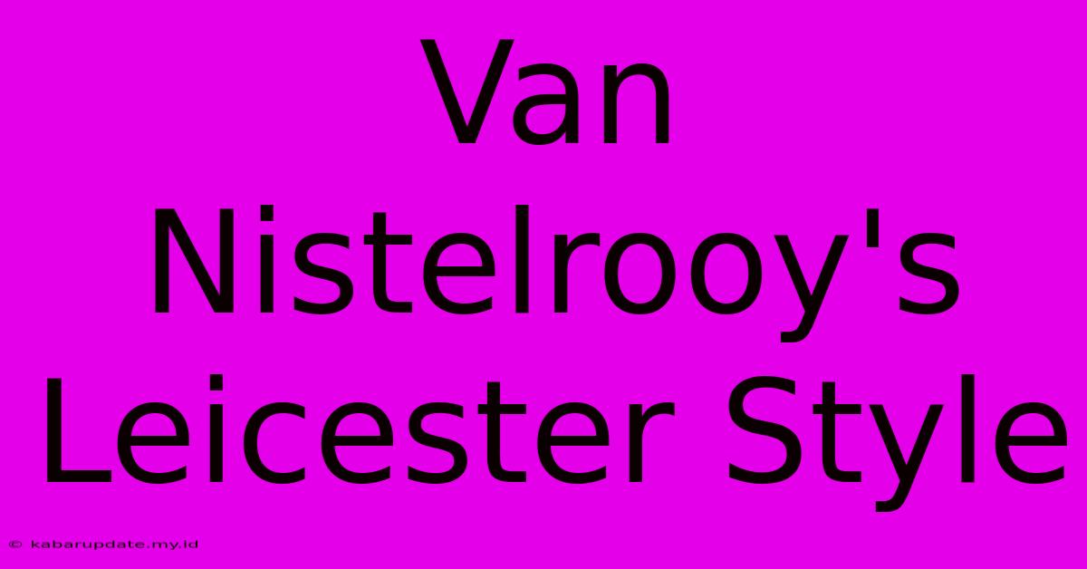 Van Nistelrooy's Leicester Style