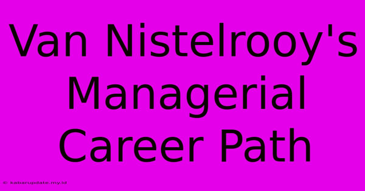 Van Nistelrooy's Managerial Career Path