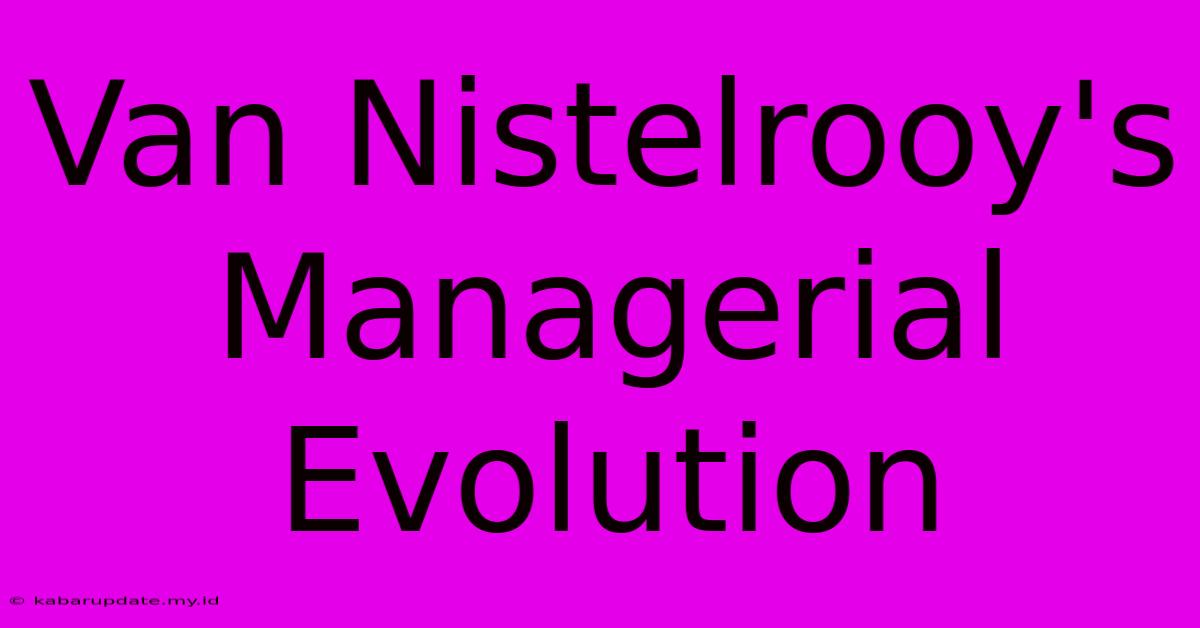 Van Nistelrooy's Managerial Evolution