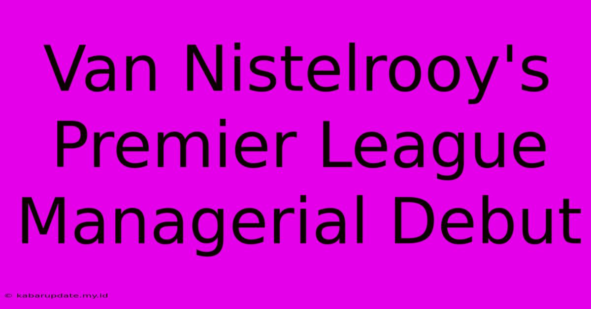 Van Nistelrooy's Premier League Managerial Debut