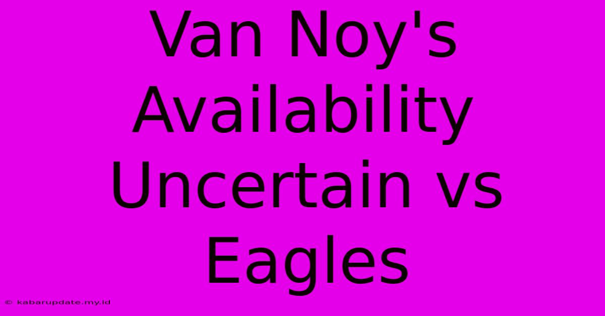 Van Noy's Availability Uncertain Vs Eagles