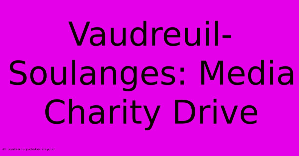 Vaudreuil-Soulanges: Media Charity Drive