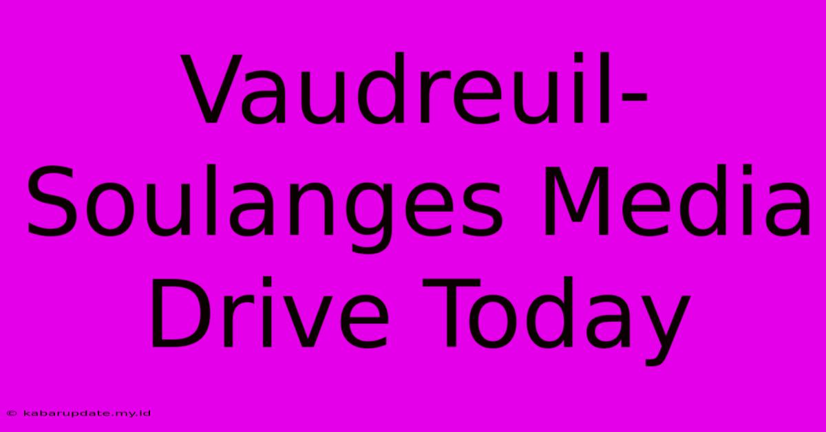 Vaudreuil-Soulanges Media Drive Today