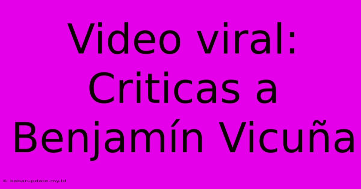 Video Viral: Criticas A Benjamín Vicuña