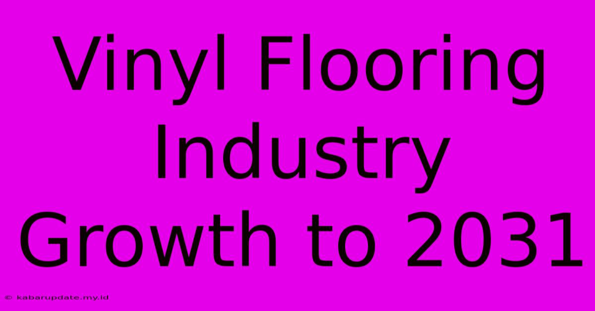 Vinyl Flooring Industry Growth To 2031