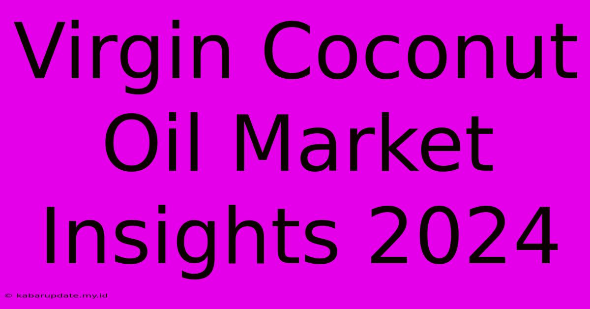 Virgin Coconut Oil Market Insights 2024