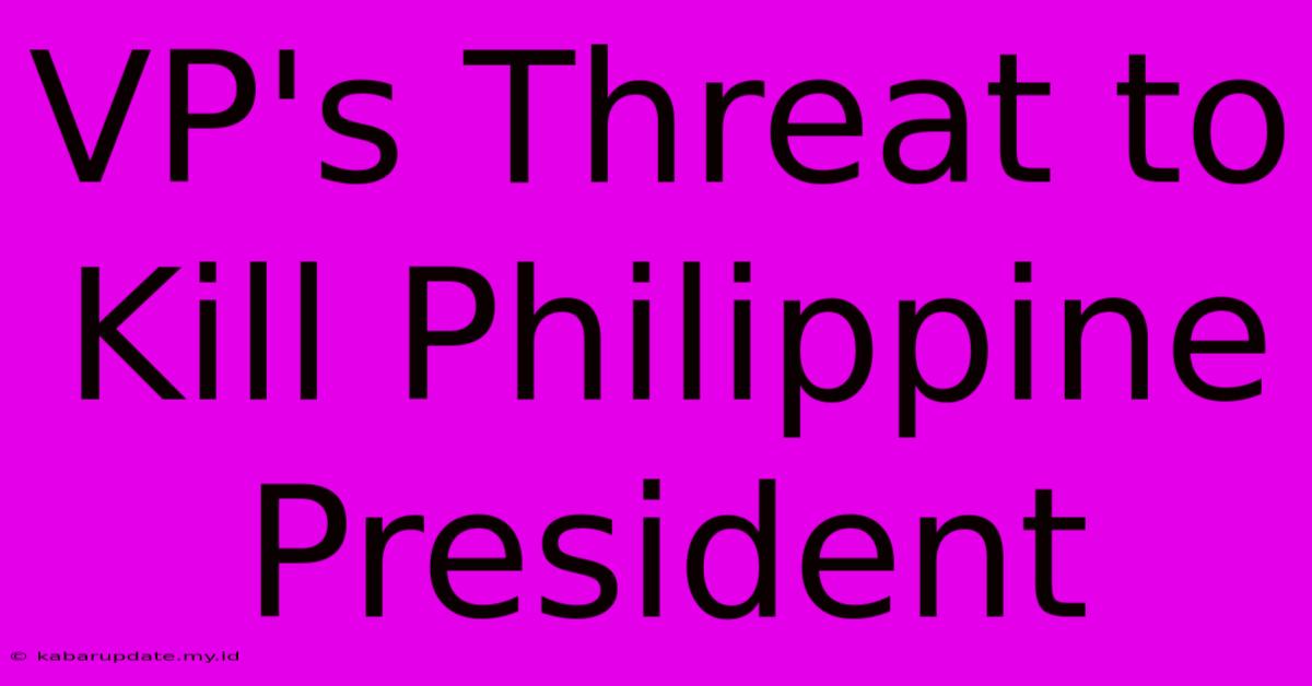 VP's Threat To Kill Philippine President