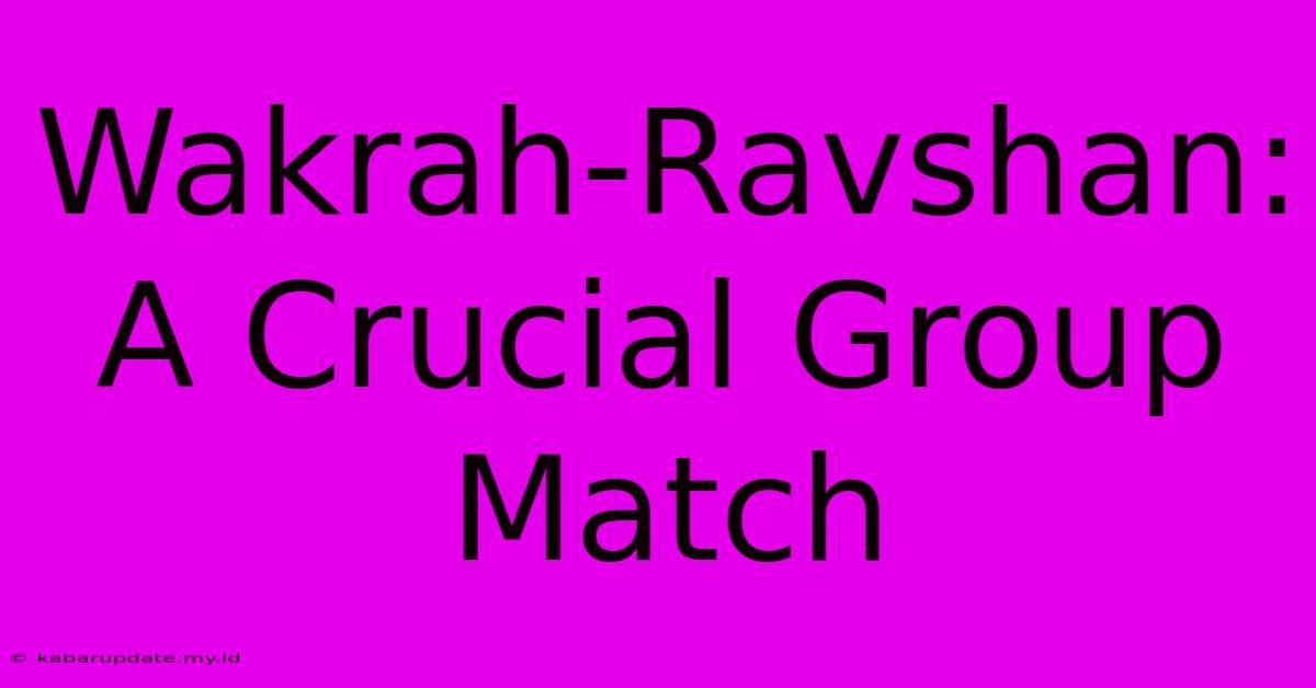 Wakrah-Ravshan: A Crucial Group Match