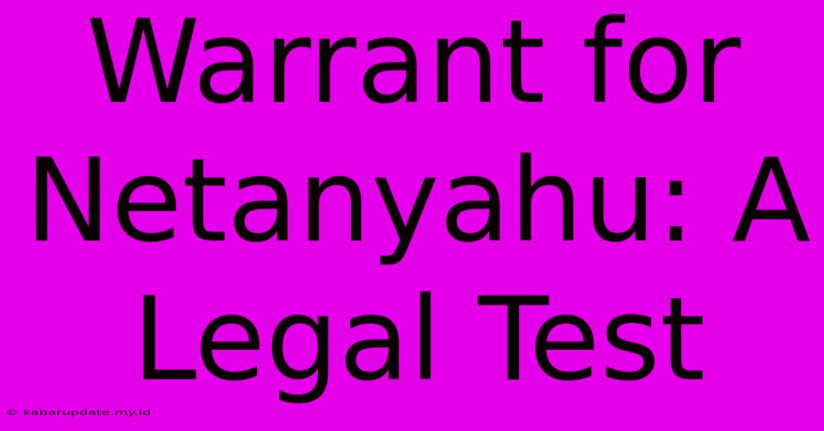 Warrant For Netanyahu: A Legal Test