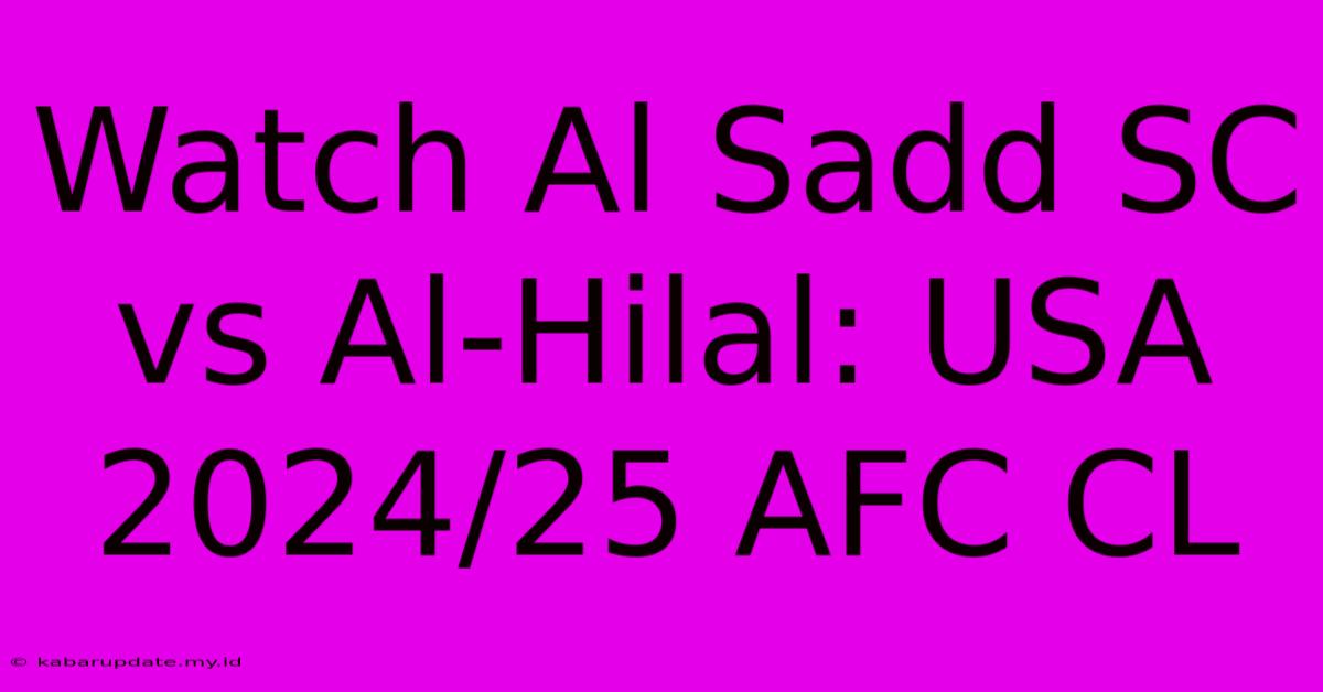 Watch Al Sadd SC Vs Al-Hilal: USA 2024/25 AFC CL