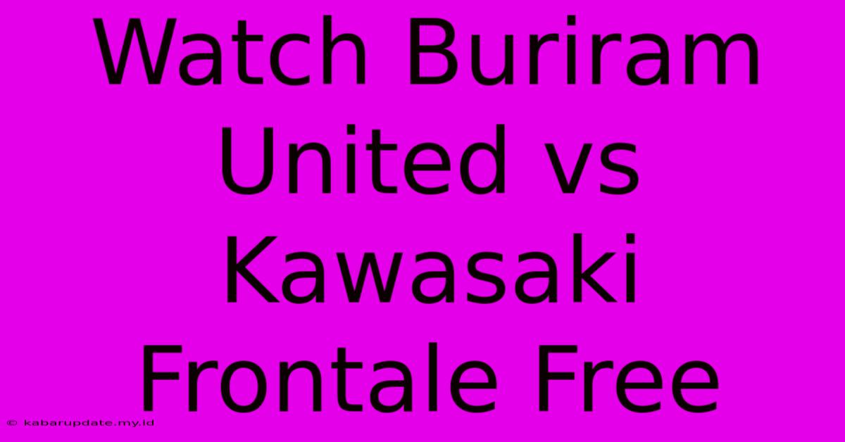 Watch Buriram United Vs Kawasaki Frontale Free