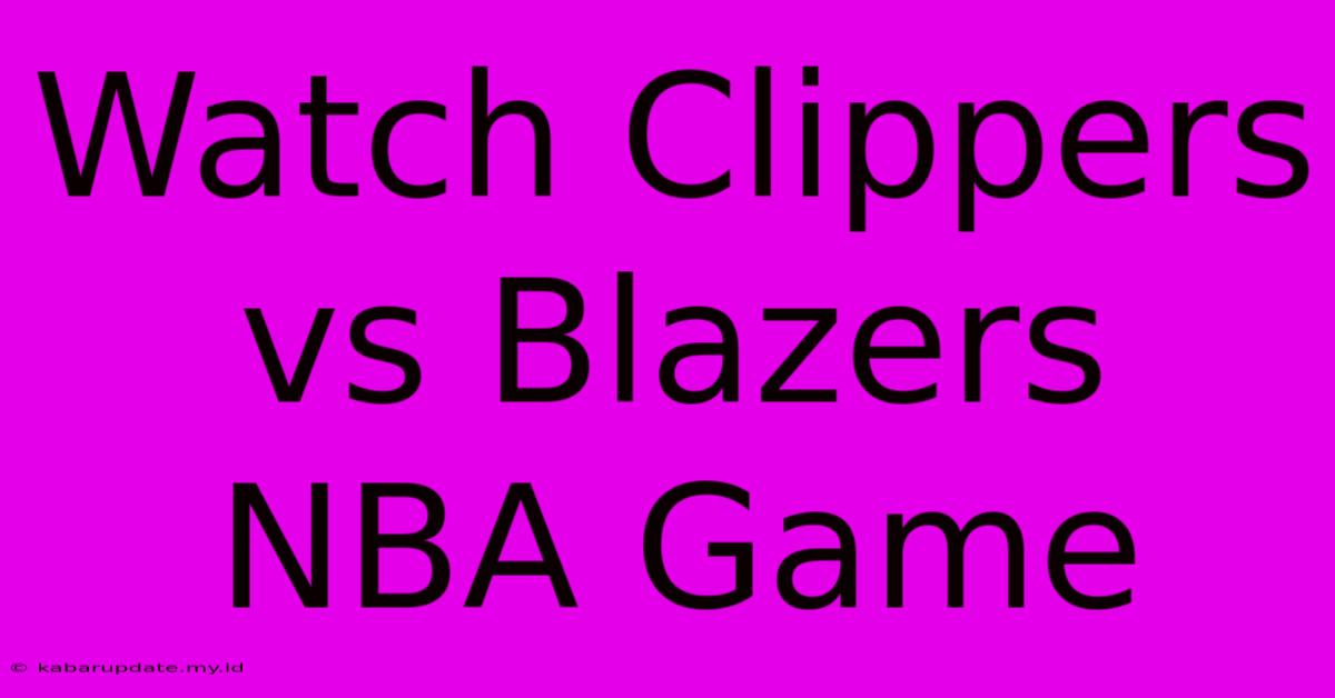 Watch Clippers Vs Blazers NBA Game