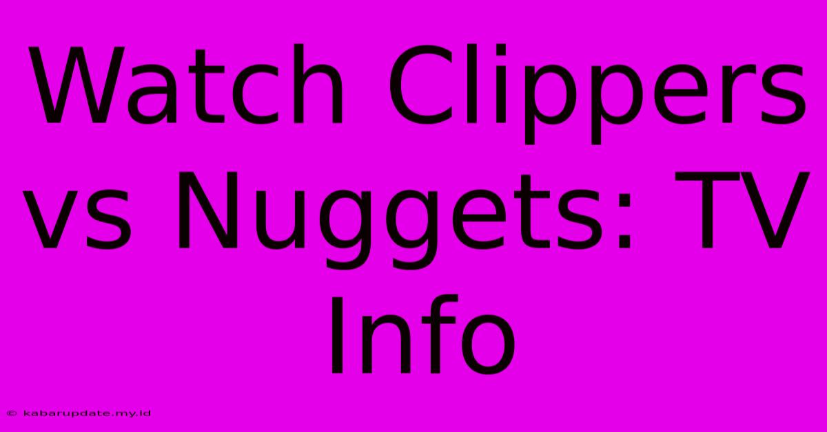 Watch Clippers Vs Nuggets: TV Info