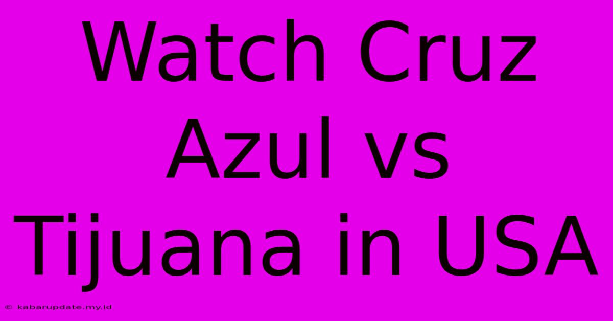 Watch Cruz Azul Vs Tijuana In USA