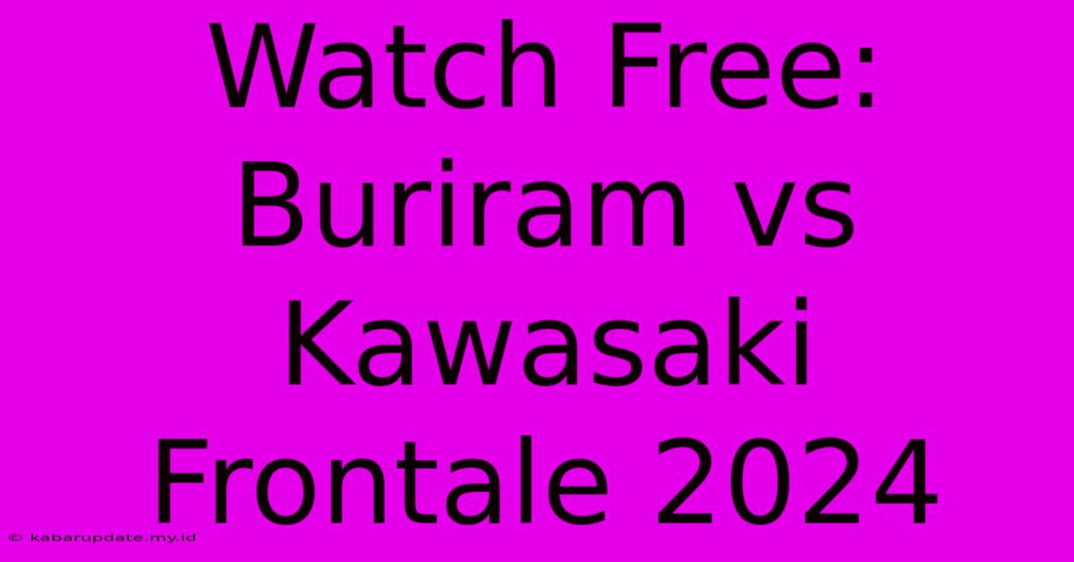 Watch Free: Buriram Vs Kawasaki Frontale 2024