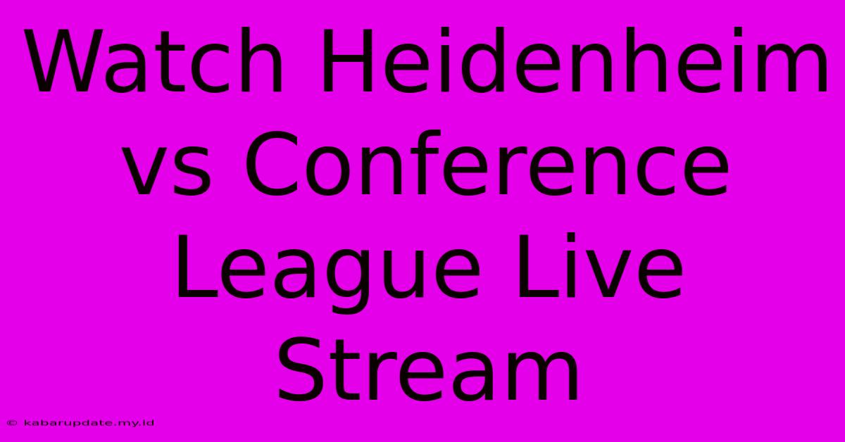 Watch Heidenheim Vs Conference League Live Stream