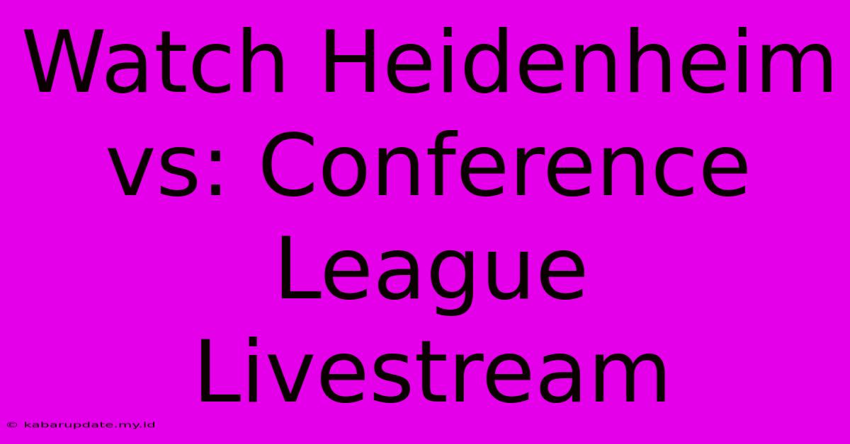 Watch Heidenheim Vs: Conference League Livestream