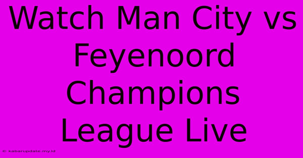 Watch Man City Vs Feyenoord Champions League Live