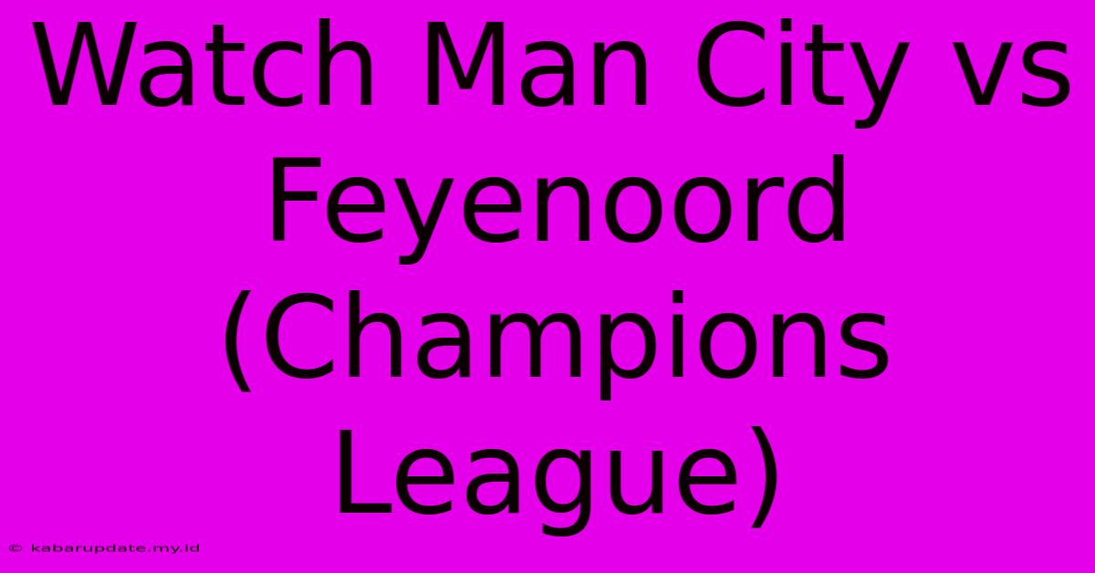 Watch Man City Vs Feyenoord (Champions League)