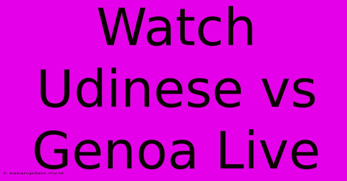 Watch Udinese Vs Genoa Live