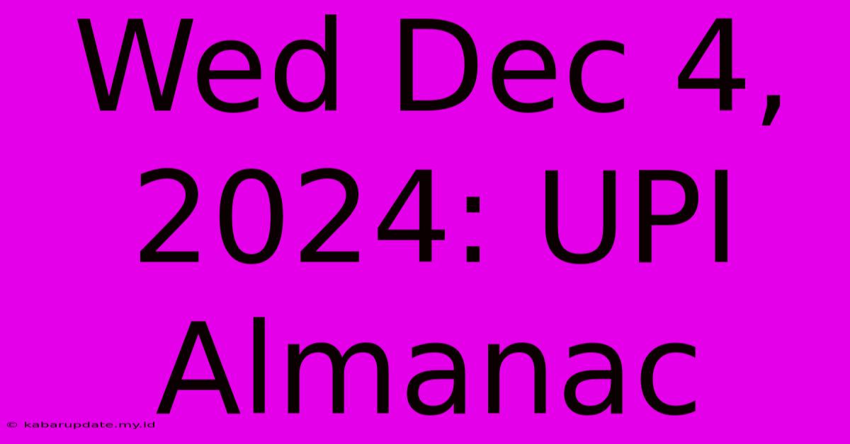 Wed Dec 4, 2024: UPI Almanac