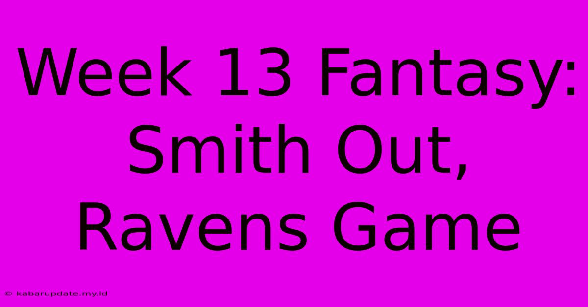 Week 13 Fantasy: Smith Out, Ravens Game