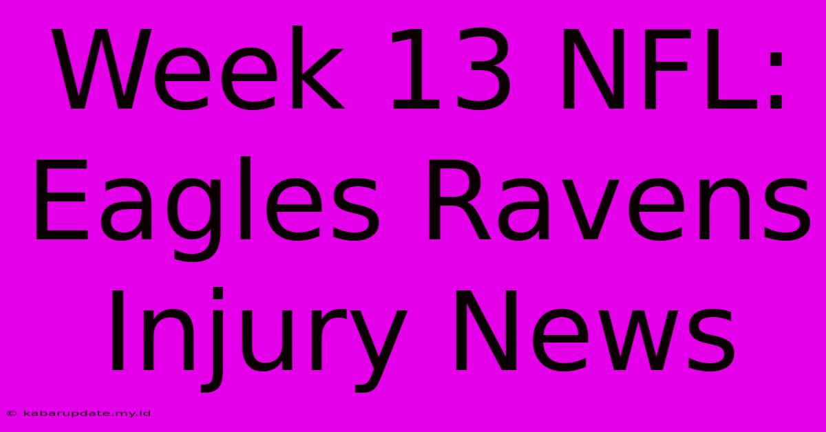 Week 13 NFL: Eagles Ravens Injury News