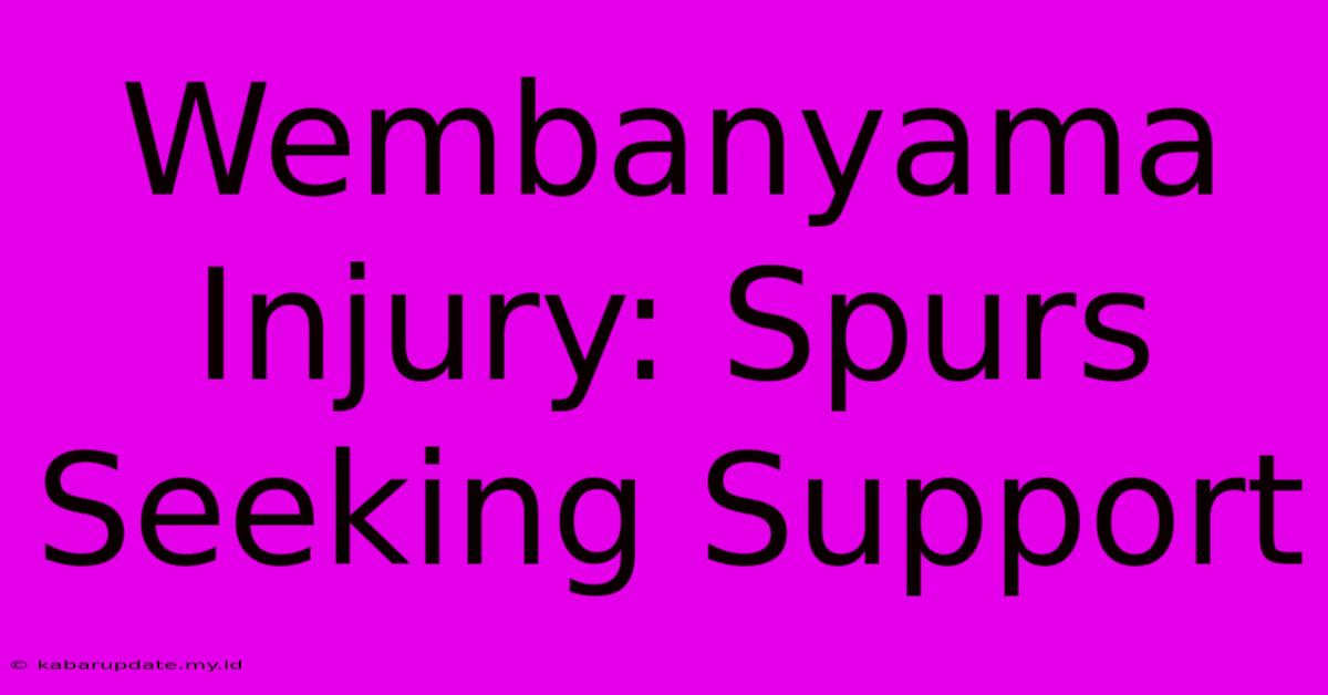 Wembanyama Injury: Spurs Seeking Support