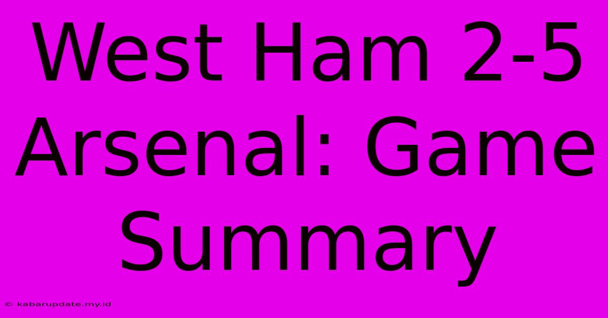 West Ham 2-5 Arsenal: Game Summary