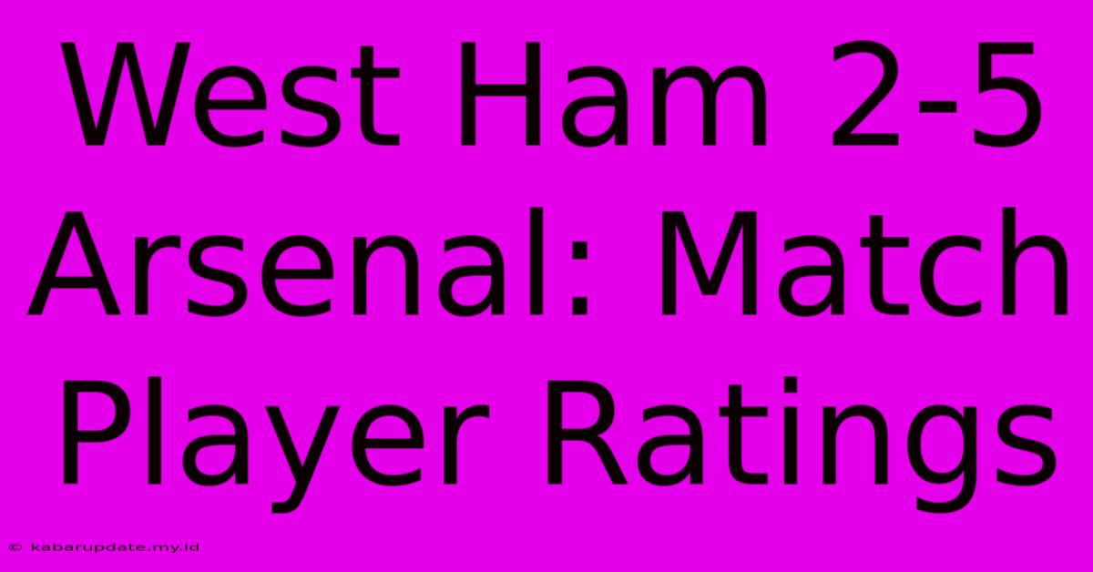 West Ham 2-5 Arsenal: Match Player Ratings