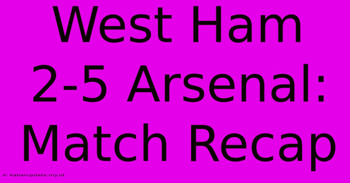 West Ham 2-5 Arsenal: Match Recap