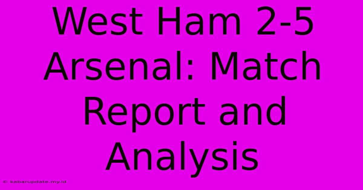 West Ham 2-5 Arsenal: Match Report And Analysis