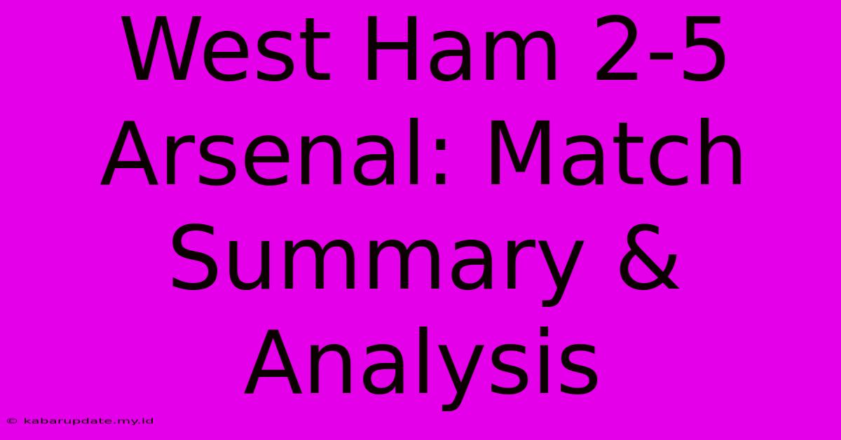 West Ham 2-5 Arsenal: Match Summary & Analysis