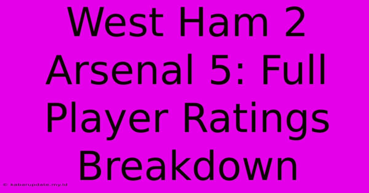 West Ham 2 Arsenal 5: Full Player Ratings Breakdown