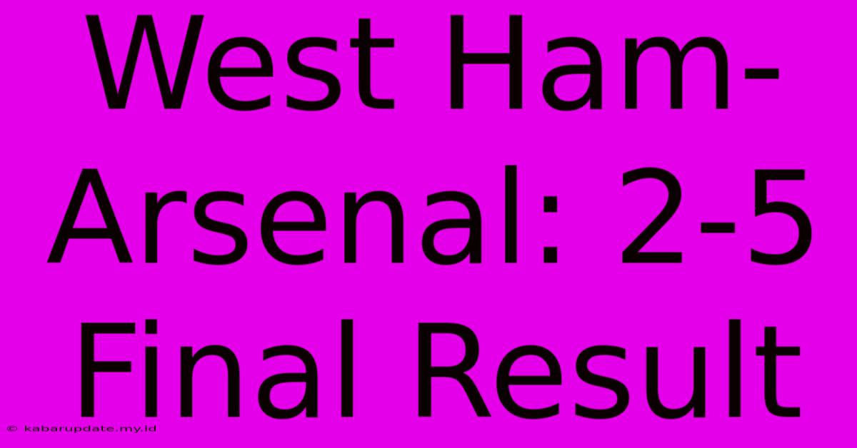 West Ham-Arsenal: 2-5 Final Result