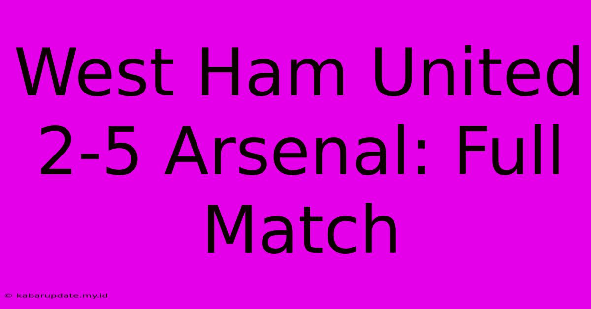 West Ham United 2-5 Arsenal: Full Match