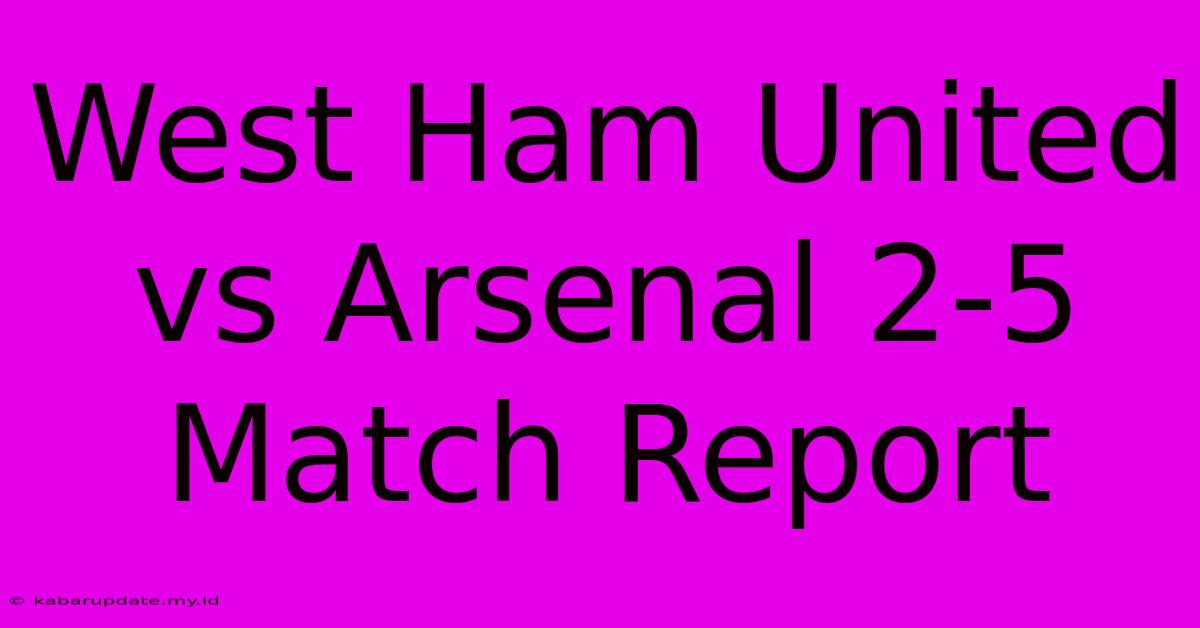 West Ham United Vs Arsenal 2-5 Match Report