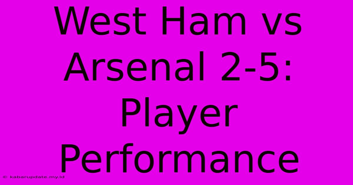 West Ham Vs Arsenal 2-5: Player Performance