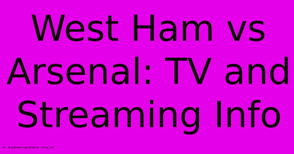 West Ham Vs Arsenal: TV And Streaming Info