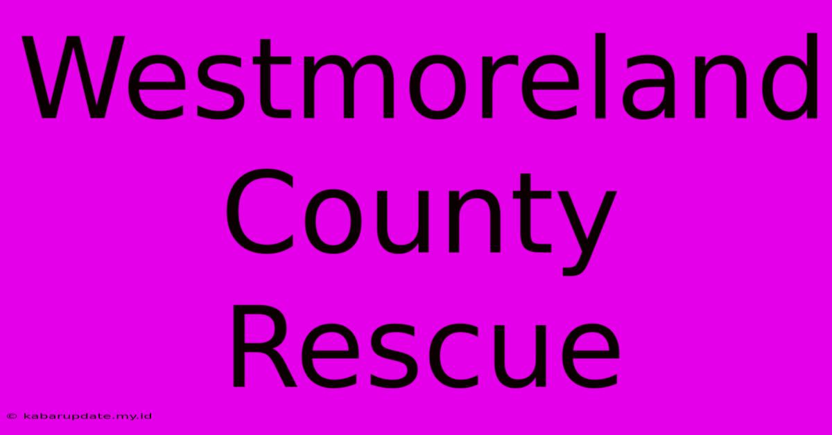 Westmoreland County Rescue