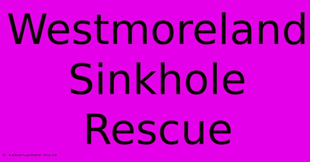 Westmoreland Sinkhole Rescue